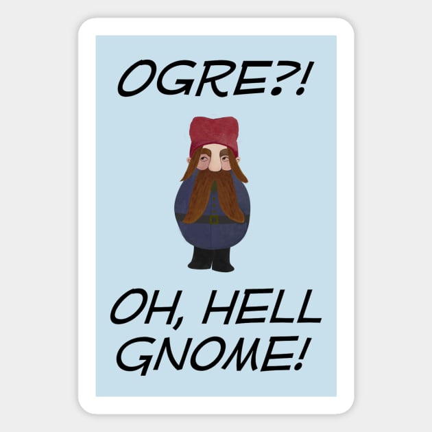 Ogre?! Oh, Hell Gnome! Magnet by Needy Lone Wolf